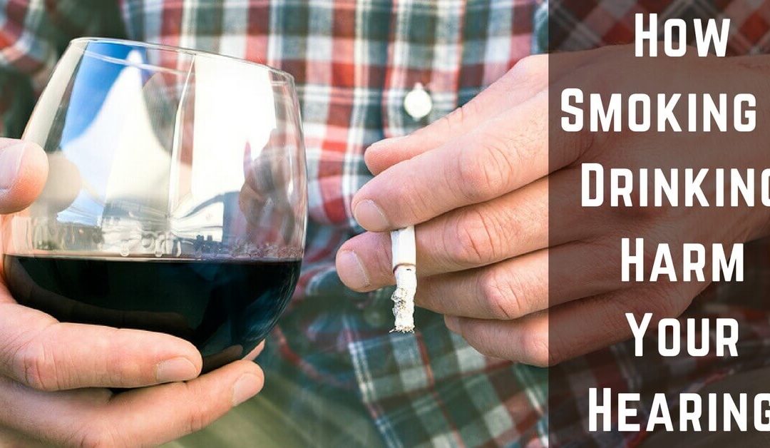 How Smoking & Drinking Harm Your Hearing